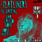 THE+FLATLINERS/Sic+Waiting/War+Called+Home/Loose+Nuts%40+Til-Two+Club